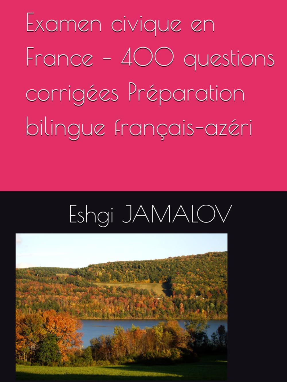 Examen civique en France – 400 questions corrigées Préparation bilingue français–azéri: Fransada vətəndaşlıq imtahanına hazırlıq – 400 cavablı sual fransız–azərbaycan ikidilli vəsait