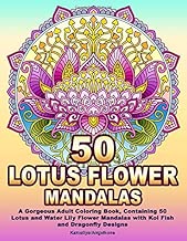 50 LOTUS FLOWER MANDALAS: A Gorgeous Adult Coloring Book, Containing 50 Lotus and Water Lily Flower Mandalas with Koi Fish and Dragonfly Designs