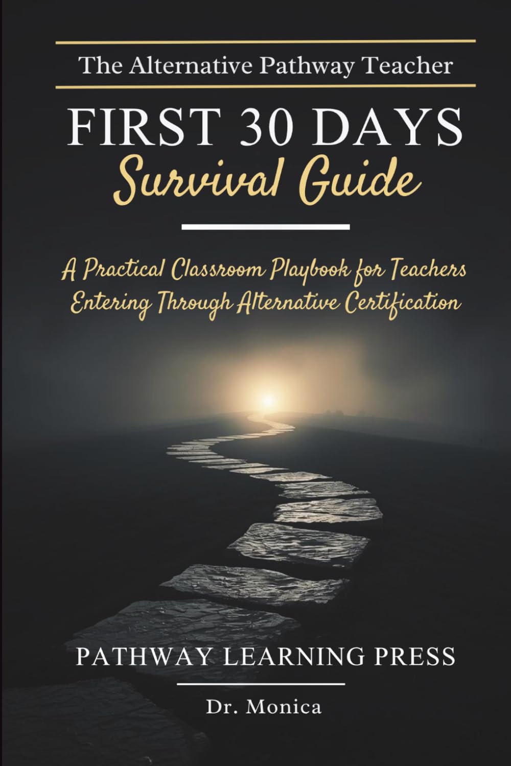 The Alternative Pathway Teacher FIRST 30 DAYS Survival Guide: A Practical Classroom Playbook for Teachers Entering Through Alternative Certification
