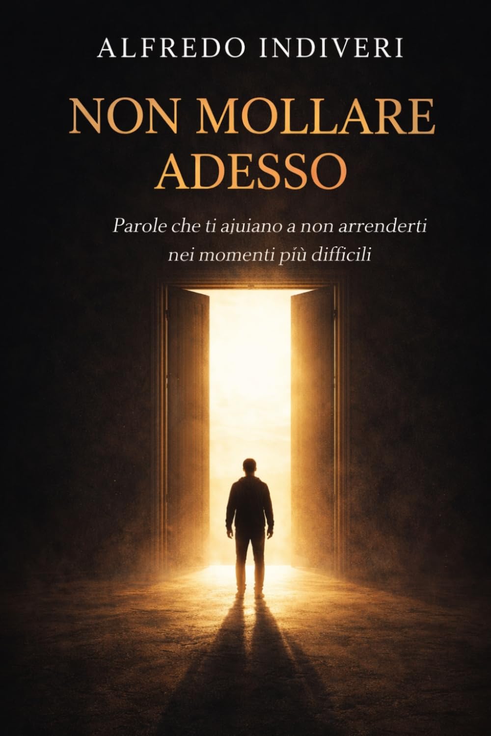 Non mollare adesso: Il potere della fede nei momenti in cui tutto sembra perduto (Quando vuoi mollare. “Parole che ti aiutano a non arrenderti nei momenti più difficili”)