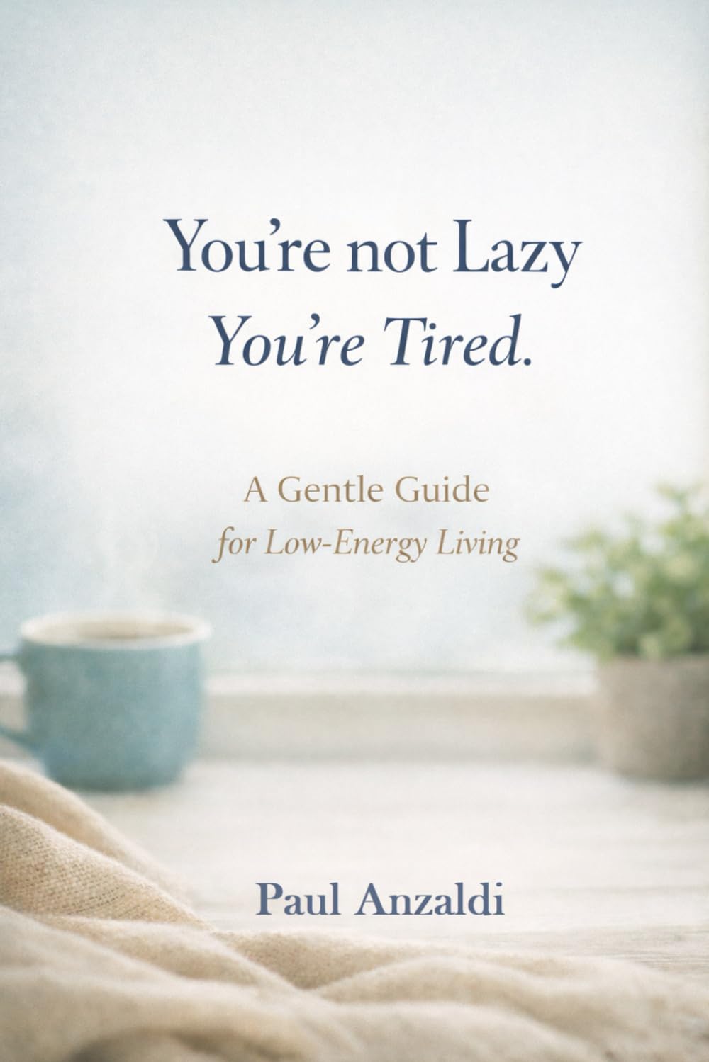 You're Not Lazy - You're Tired: A Compassionate Guide for When Life Feels Like Too Much