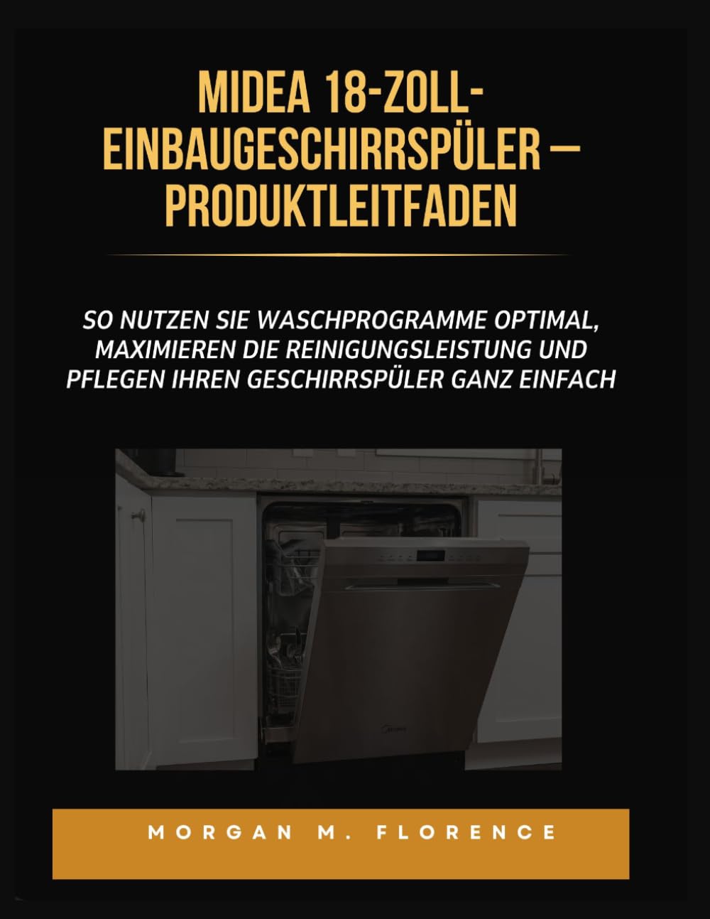 MIDEA 18-ZOLL-EINBAUGESCHIR RSPÜLER – PRODUKTLEITFADEN: So nutzen Sie Waschprogramme optimal, maximieren die Reinigungsleistung und pflegen Ihren Geschirrspüler ganz einfach