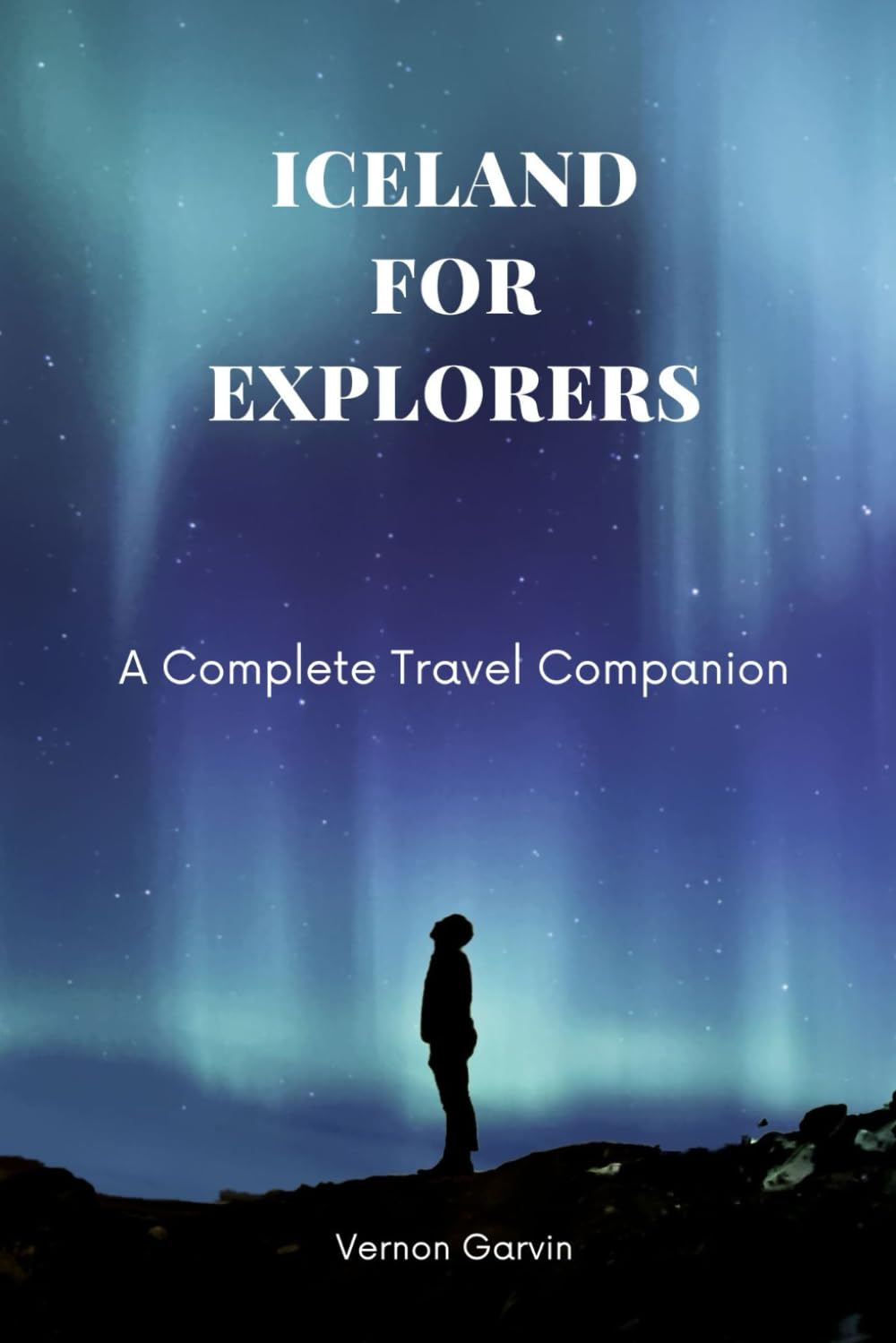 Iceland for Explorers: A Complete Travel Companion