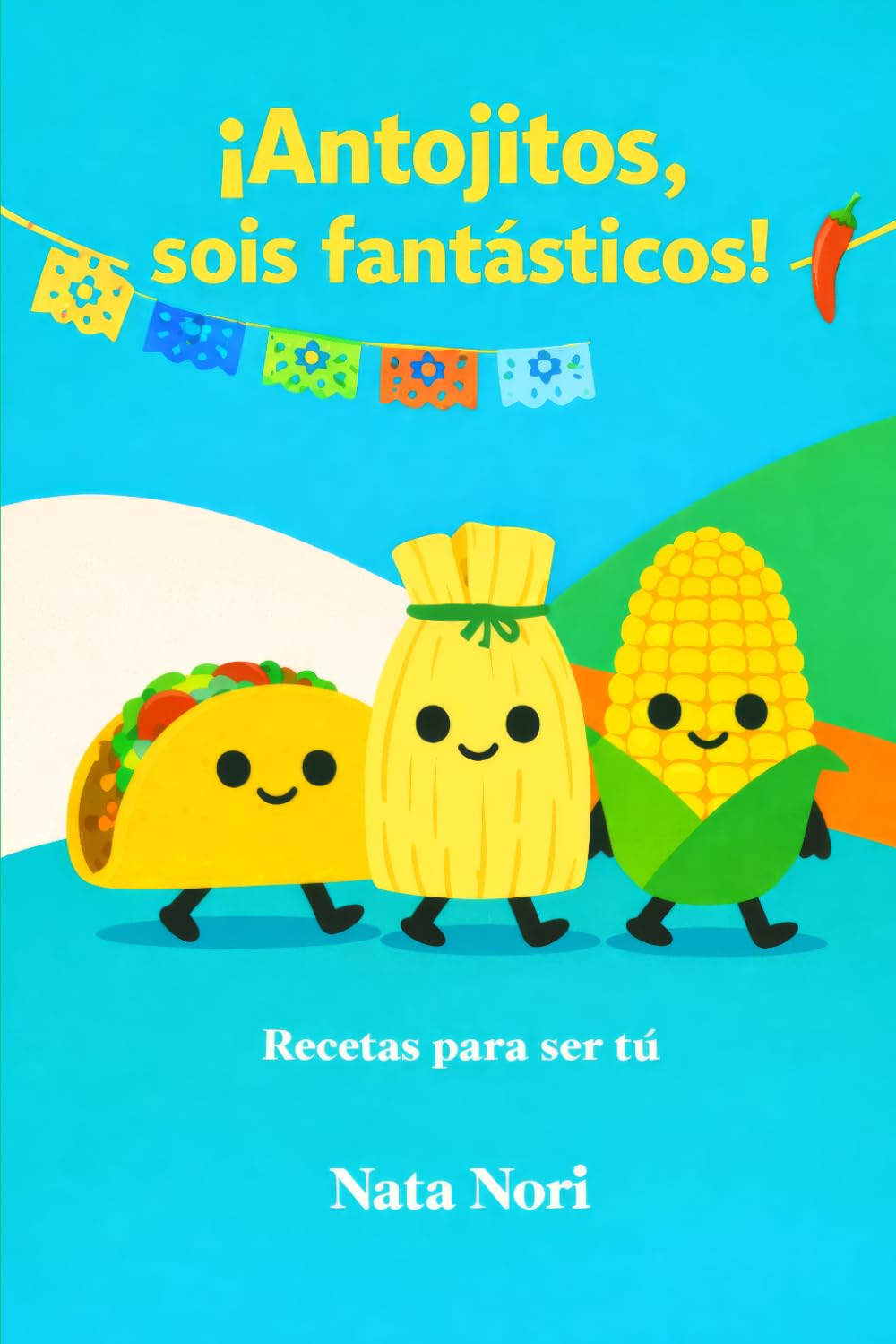 ¡Antojitos, sois fantásticos! (Recetas para ser tú)