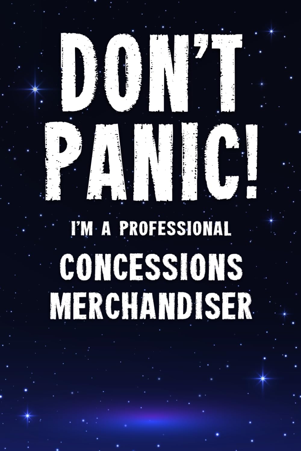 Don't Panic! I'm A Professional Concessions Merchandiser: Customized 100 Page Lined Notebook Journal Gift For A Busy Concessions Merchandiser : Greeting Or Birthday Card Alternaive.