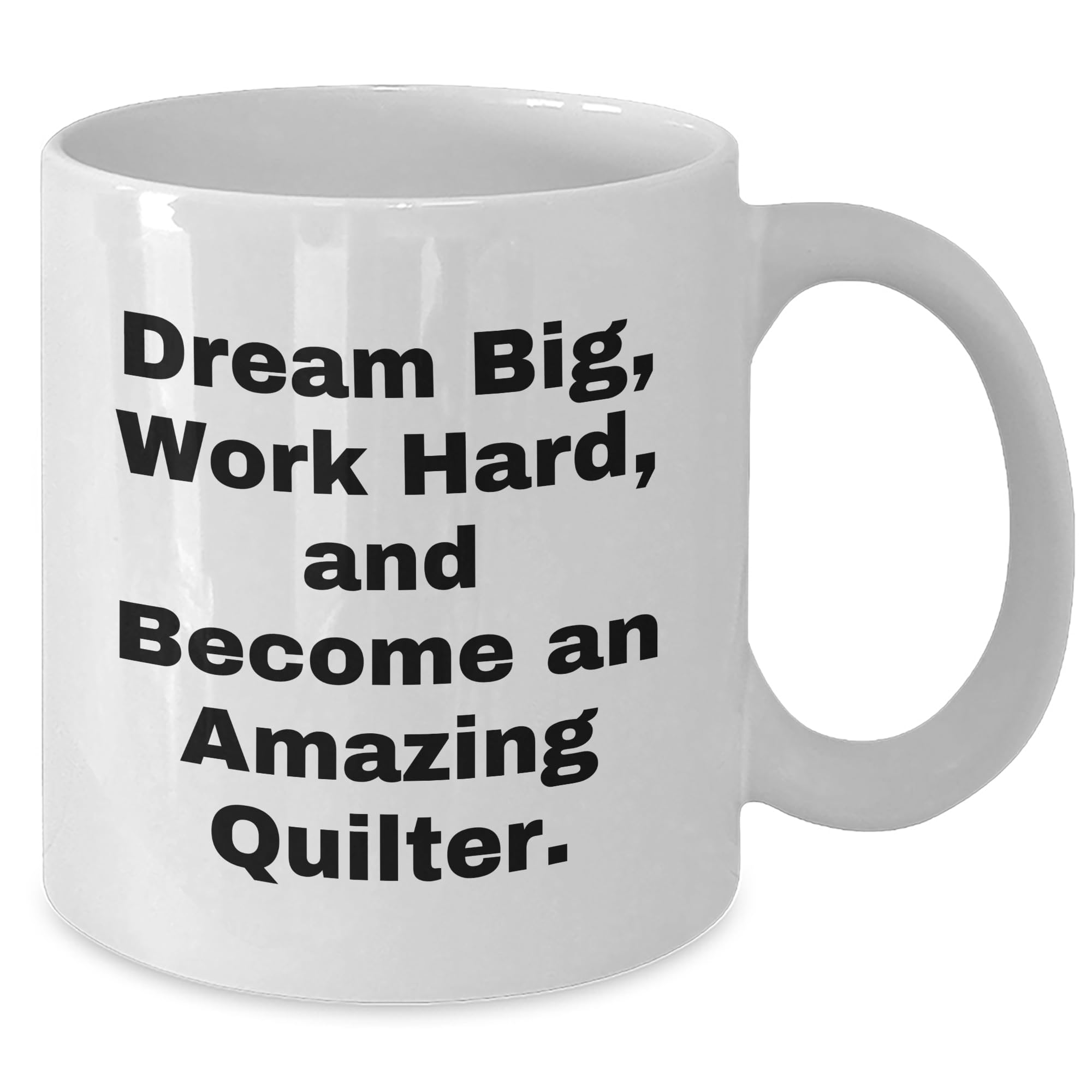 Quilter's Delight: Dream Big, Work Hard, And Become An Amazing Quilter., Valentine's Unique Gifts from Friends to Family, White Coffee Mug
