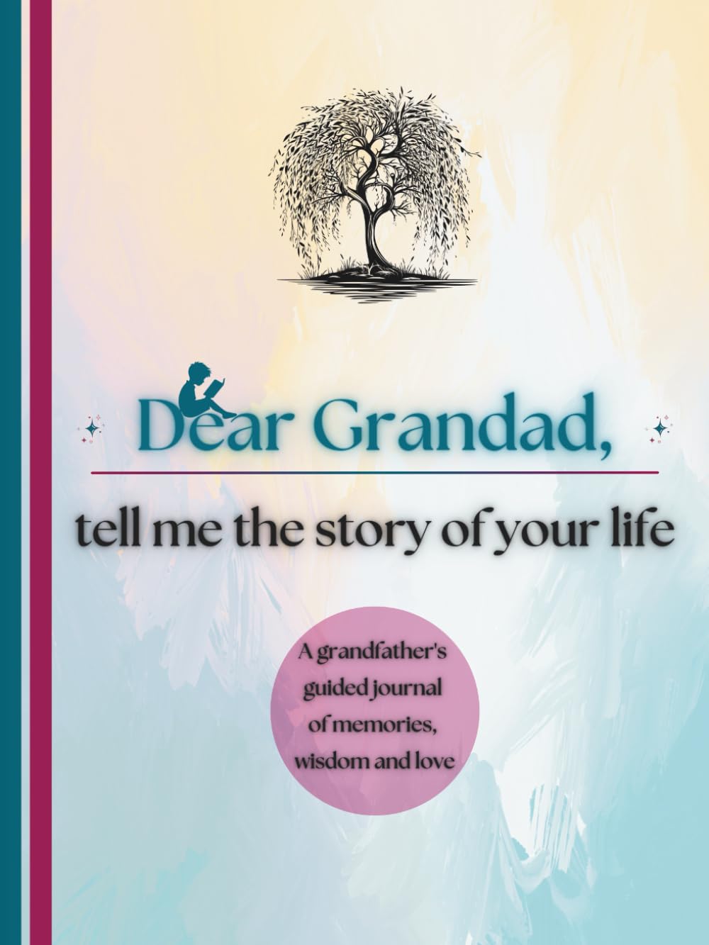 Dear Grandad, Tell Me the Story of Your Life: A Grandfather's Guided Journal of Memories, Wisdom and Love to Capture Life's Journey, Celebrate Grandfatherhood, and Create a Timeless Family Heirloom