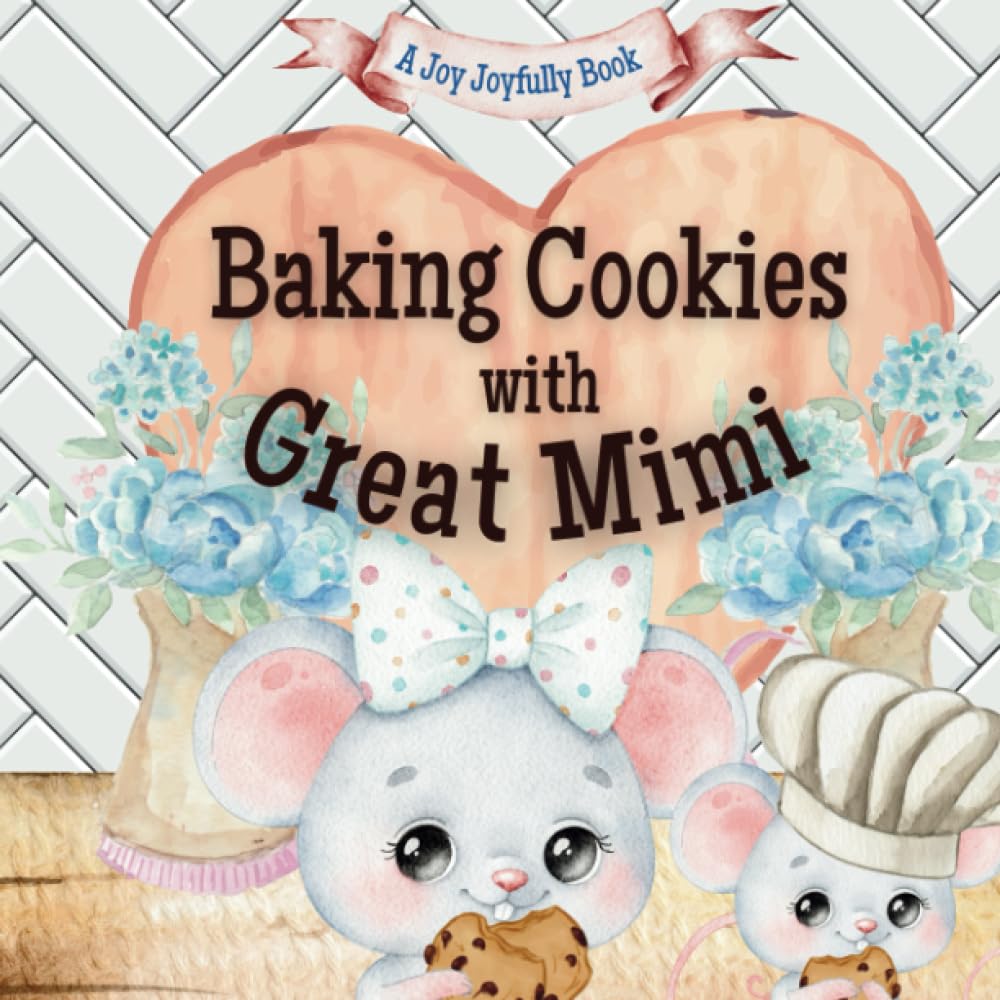 Baking Cookies with Great Mimi: A Charming Rhyming Story about Baking with your Grandchild! Cookie recipe included! I love Great Mim! Great Mimi Loves