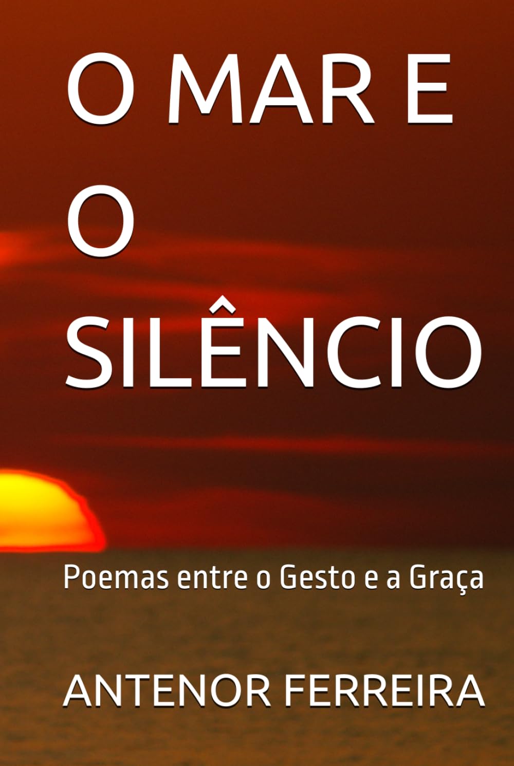O MAR E O SILÊNCIO: Poemas entre o Gesto e a Graça