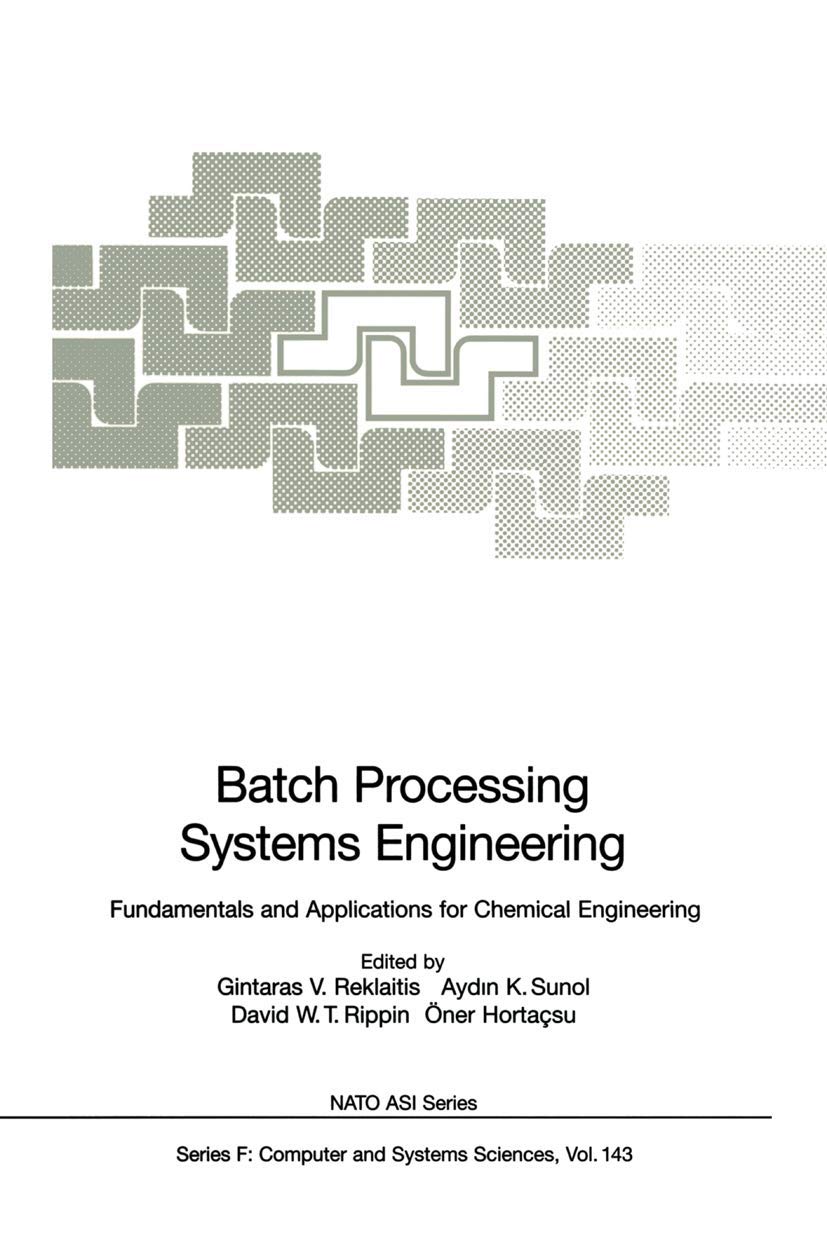 Batch Processing Systems Engineering: Fundamentals and Applications for Chemical Engineering (NATO ASI Subseries F:, 143, Band 143)