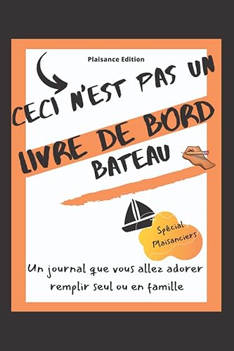 Ceci n'est pas un livre de bord bateau: Journal de bord complet pour les plaisanciers amateurs ou avertis facile à remplir