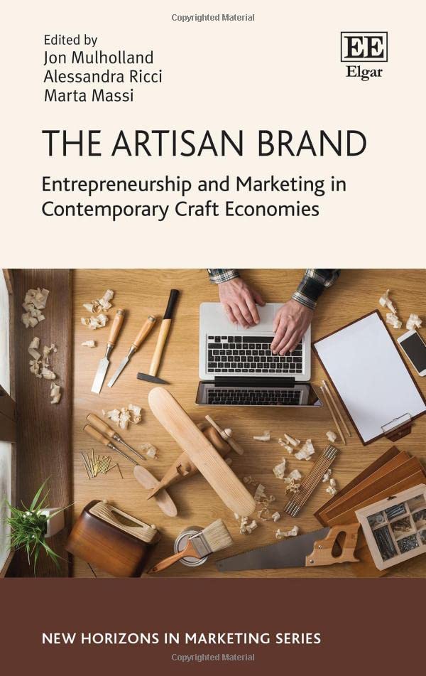 The Artisan Brand: Entrepreneurship and Marketing in Contemporary Craft Economies (New Horizons in Marketing series)