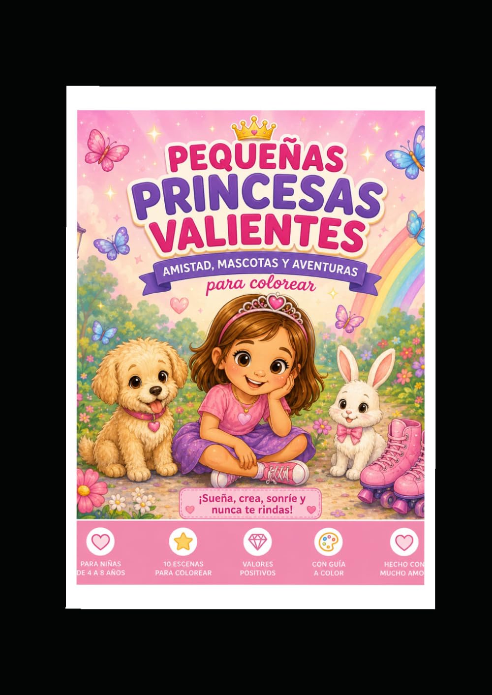 PEQUEÑAS PRINCESAS VALIENTES: LIBRO PARA COLOREAR CON HISTORIAS DE VALOR AMISTAD Y SUEÑOS.