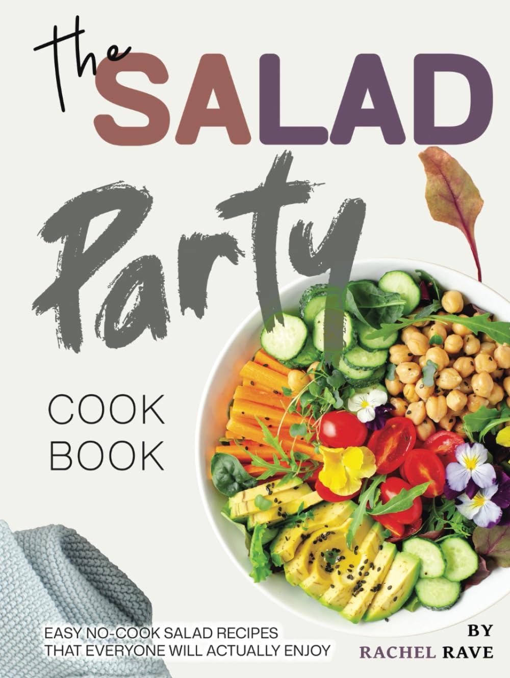 The Salad Party Cookbook: Easy No-Cook Salad Recipes That Everyone Will Actually Enjoy