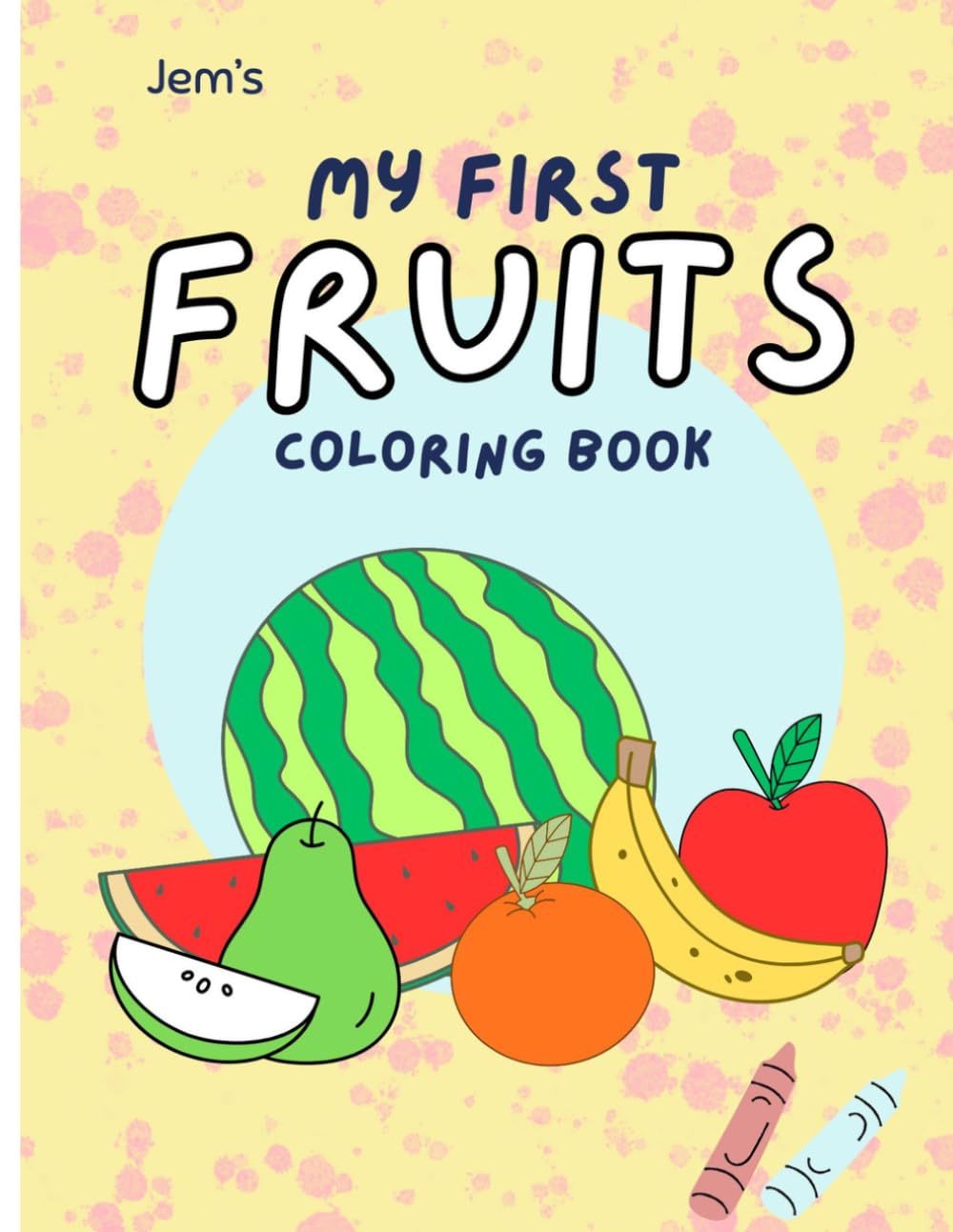My First Fruit Coloring Book for Ages 2-4 | Big Bold Designs for Little Hands: Simple and Easy Fruit Pictures for Toddlers and Preschoolers | Learn Fruits, Improve Motor Skills & Enjoy Creative Play
