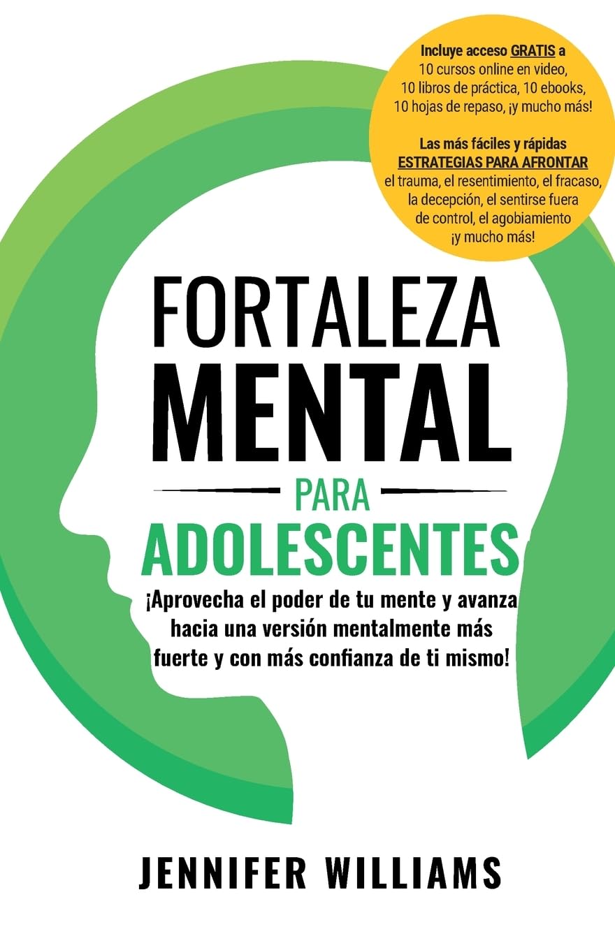 Fortaleza mental para adolescentes: ¡Aprovecha el poder de tu mente y avanza hacia una versión mentalmente más fuerte y con más conﬁanza de ti mismo!: 1