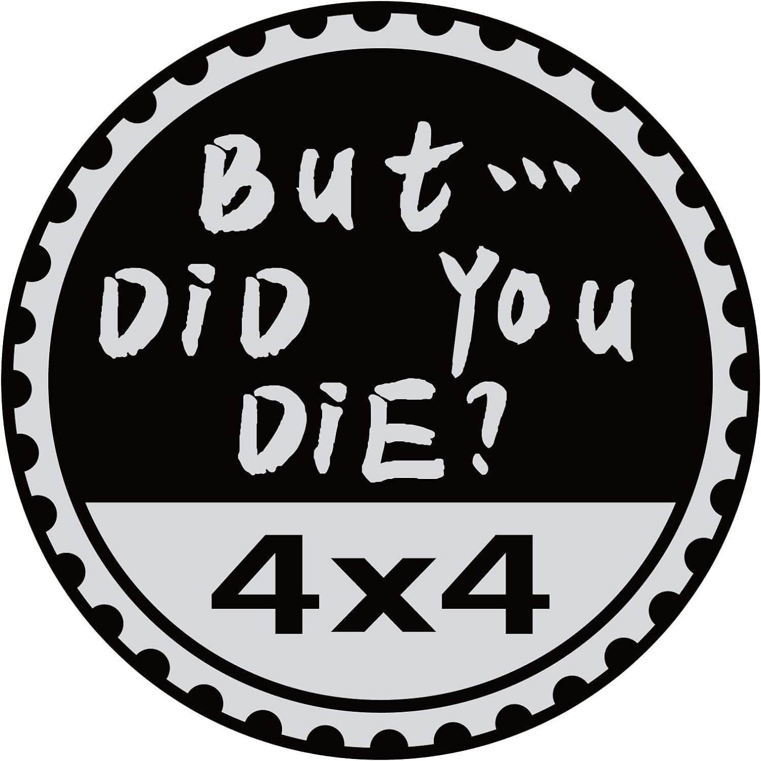 But Did You Die Badge Rated Car Emblem, 4 x 4 Metal Automotive Badge 3D Metal Car Badges Round Emblem Decals Car Badge Decals Stickers Compatible with Jeep Wrangler Vehicles Trucks SUV Decals(ZS056)