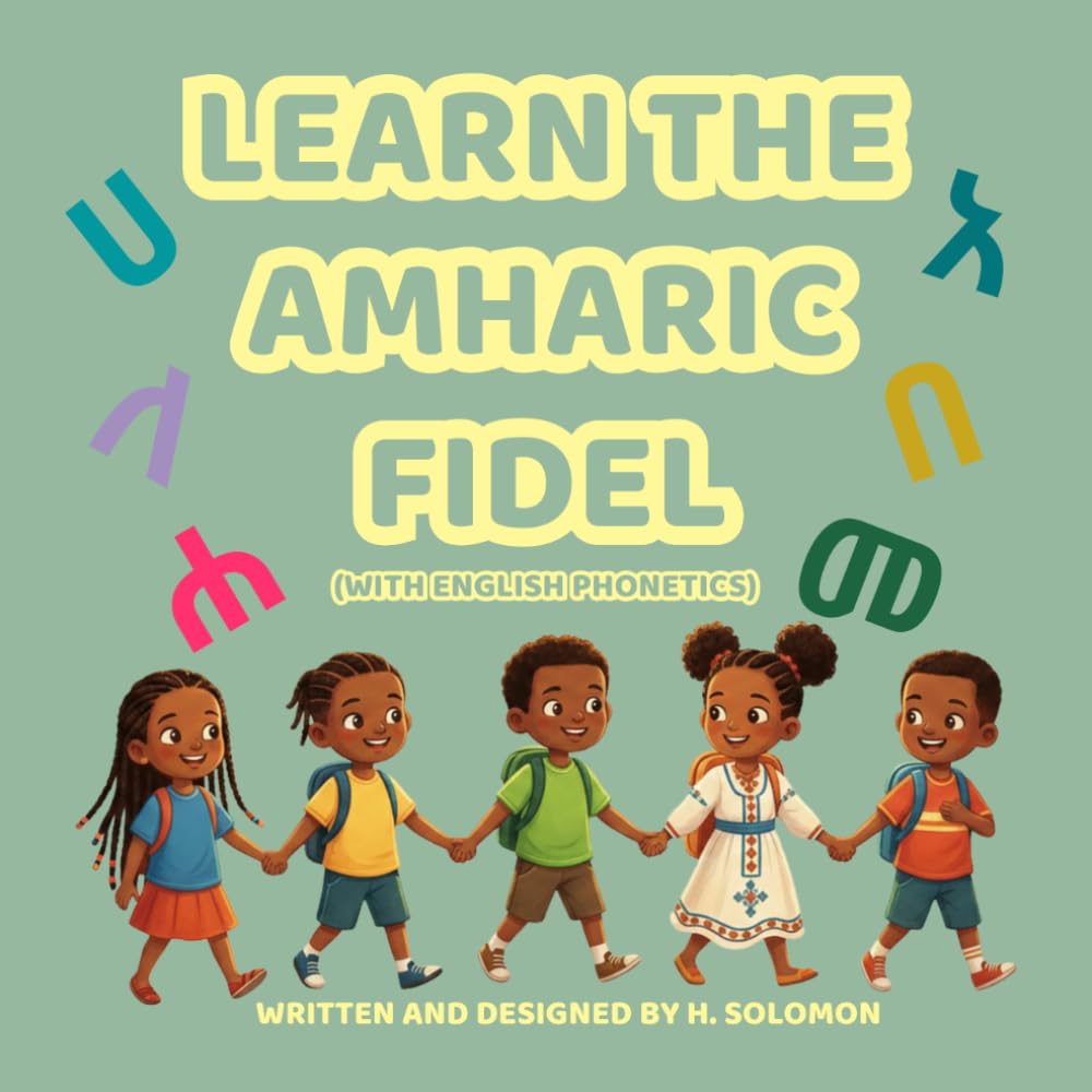 Learn the Amharic Fidel (With English Phonetics): A Fun & Colorful Alphabet Book for Kids