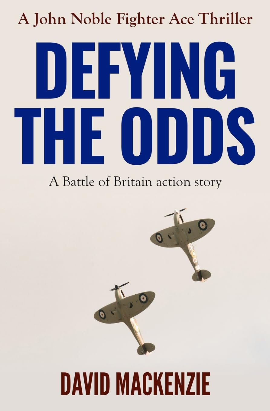 Defying The Odds: A Battle of Britain action story: 2 (John Noble Fighter Ace Thrillers)