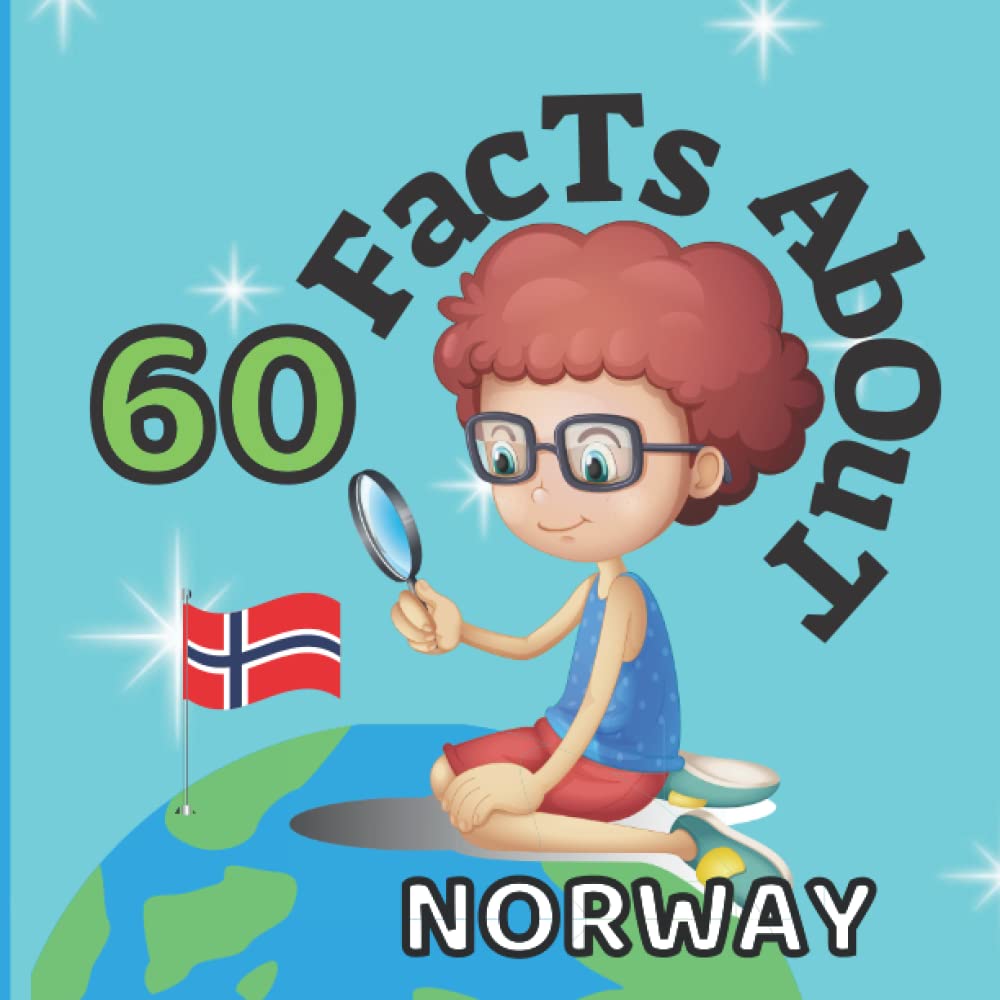 60 Facts About Norway: For Kids, Fun Facts About Norway, Sports, Nature, Food, Culture, Europe, Norwegian Traditions and Festivals, Continent & More