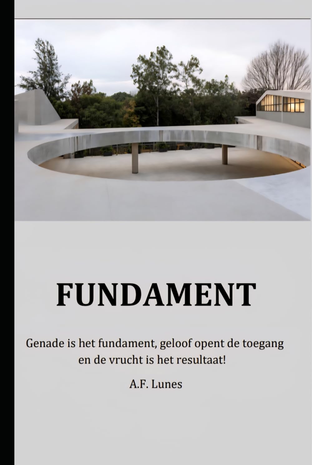 Fundament: Genade is het fundament, geloof opent de toegang en de vrucht is het resultaat (GALATENBELEID)