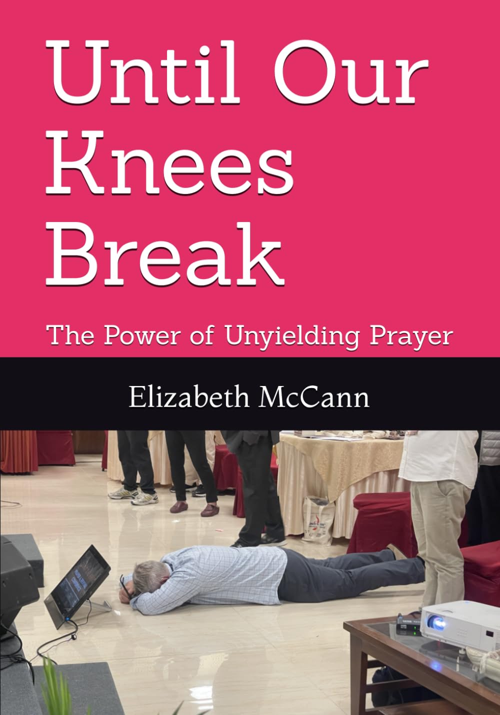 Until Our Knees Break: The Power of Unyielding Prayer