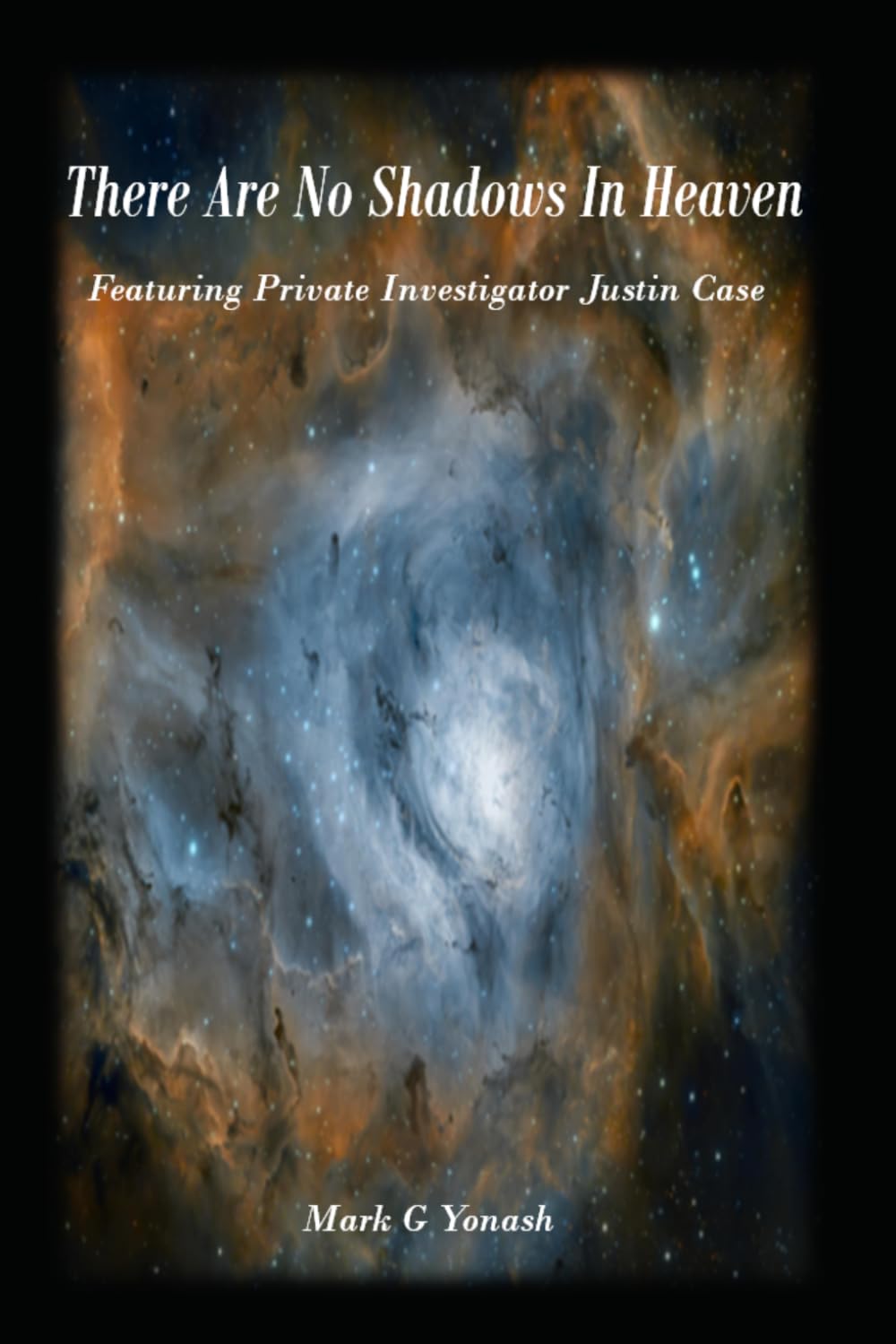 There Are No Shadows In Heaven: Featuring Private Investigator Justin Case