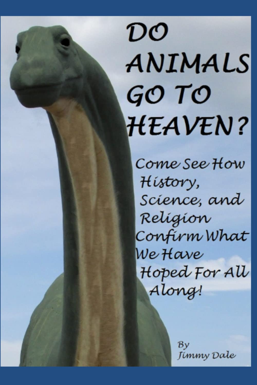 Do Animals Go To Heaven ?: See How History and Science Will Answer This Age-Old Question