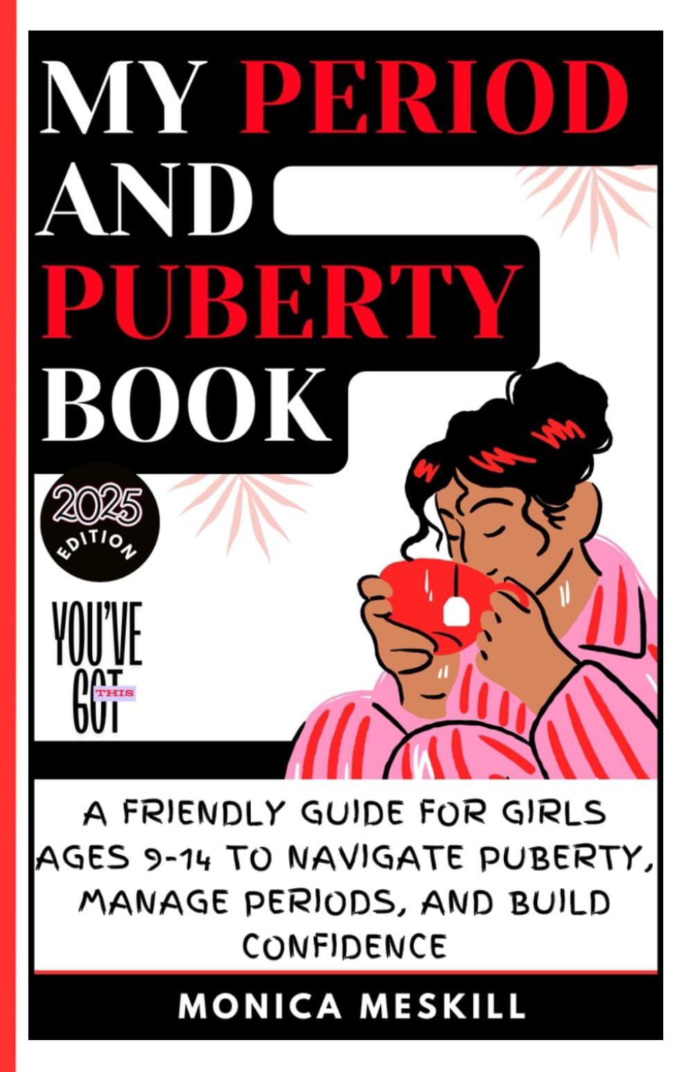 My Period and Puberty Book:: A Friendly Guide for Girls Ages 9-14 to Navigate Puberty, Manage Periods, and Build Confidence