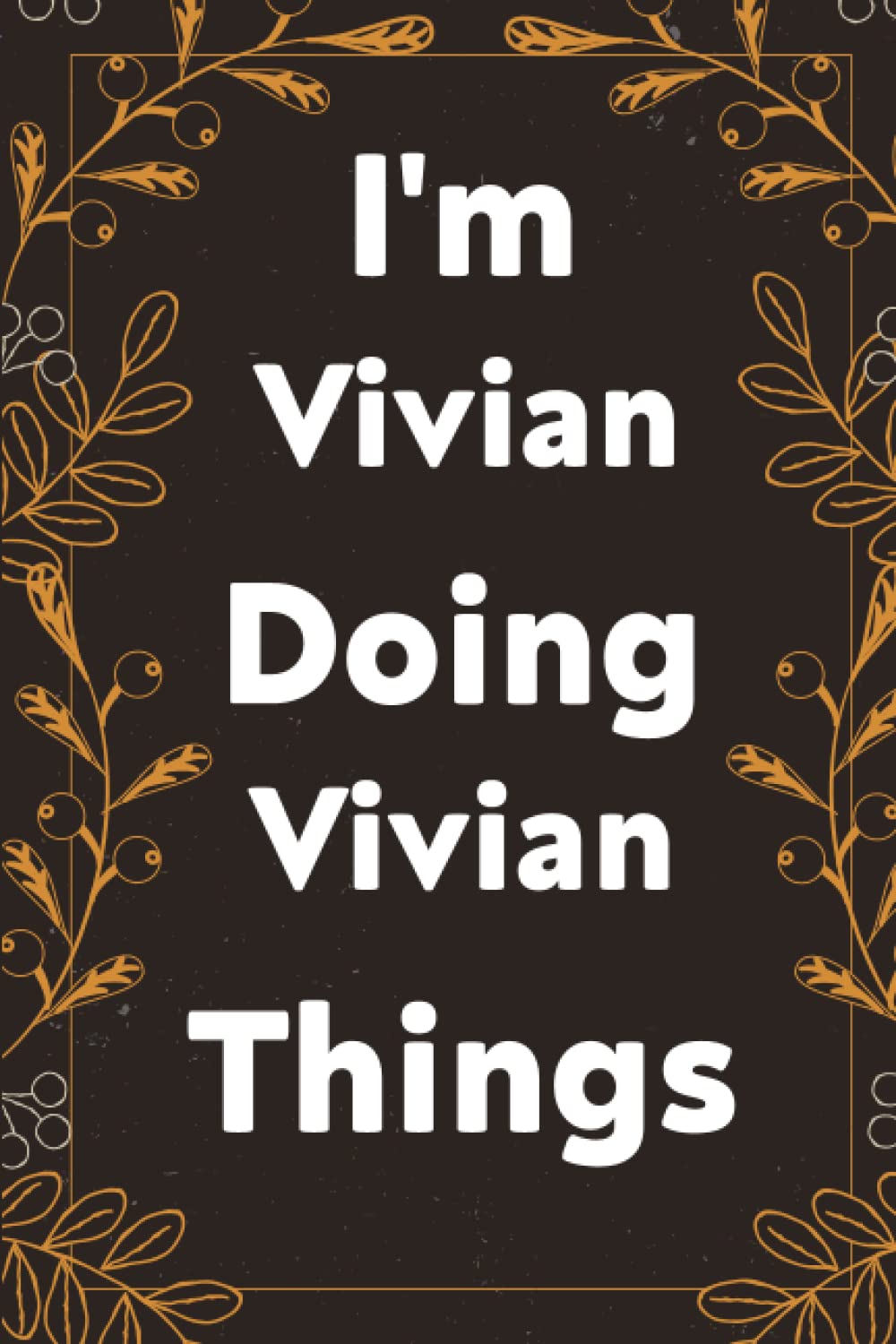 I'm Vivian Doing Vivian Things Notebook: Personalized Name Notebook for Vivian Pretty Lined Cute Notebook , Gift for women , girls , moms , daughter, ... [ Birthday Gift- (6 x 9)Inches , 120 Pages
