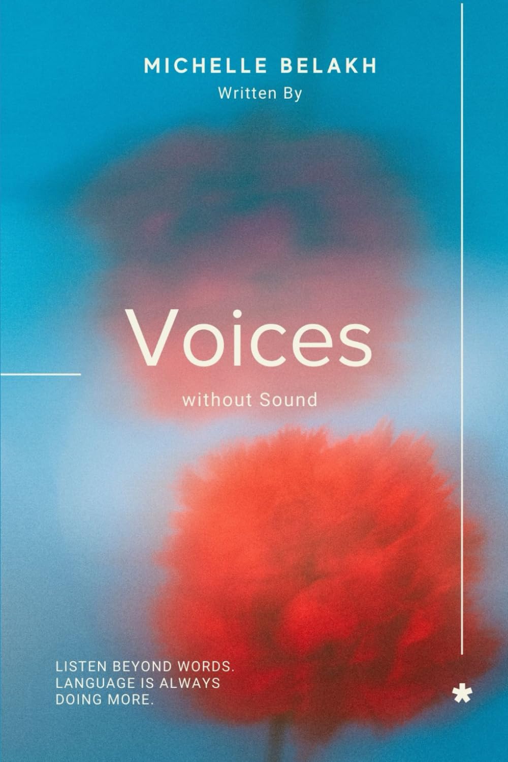 Voices Without Sound: Listen Beyond Words. Language is Always doing more.