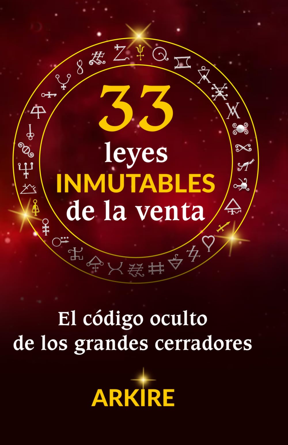 Las 33 Leyes Inmutables de la Venta: El grimorio definitivo para dejar de mendigar ventas y empezar a dictar las reglas.