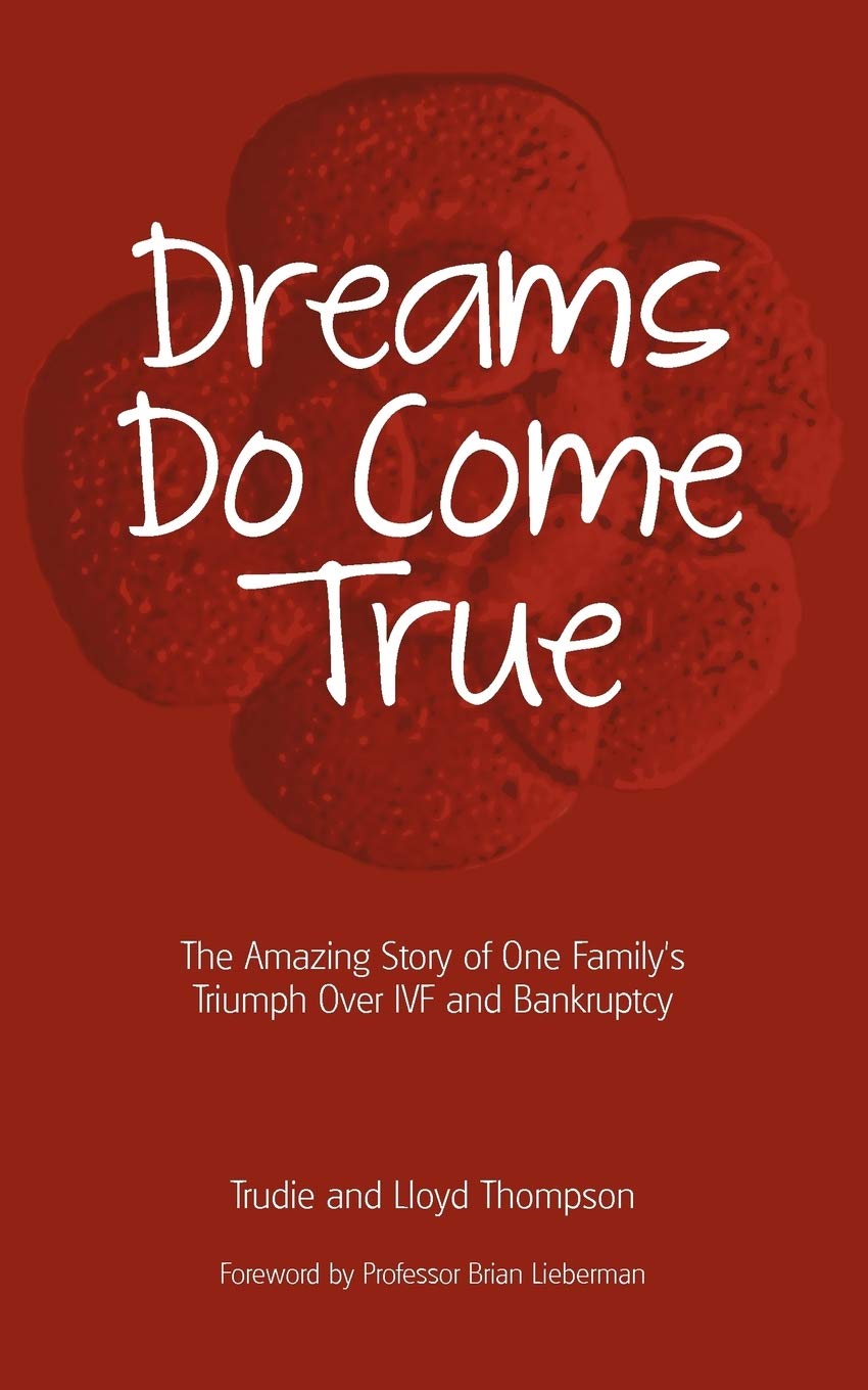Dreams Do Come True: The Amazing Story of One Family's Triumph Over IVF and Bankruptcy