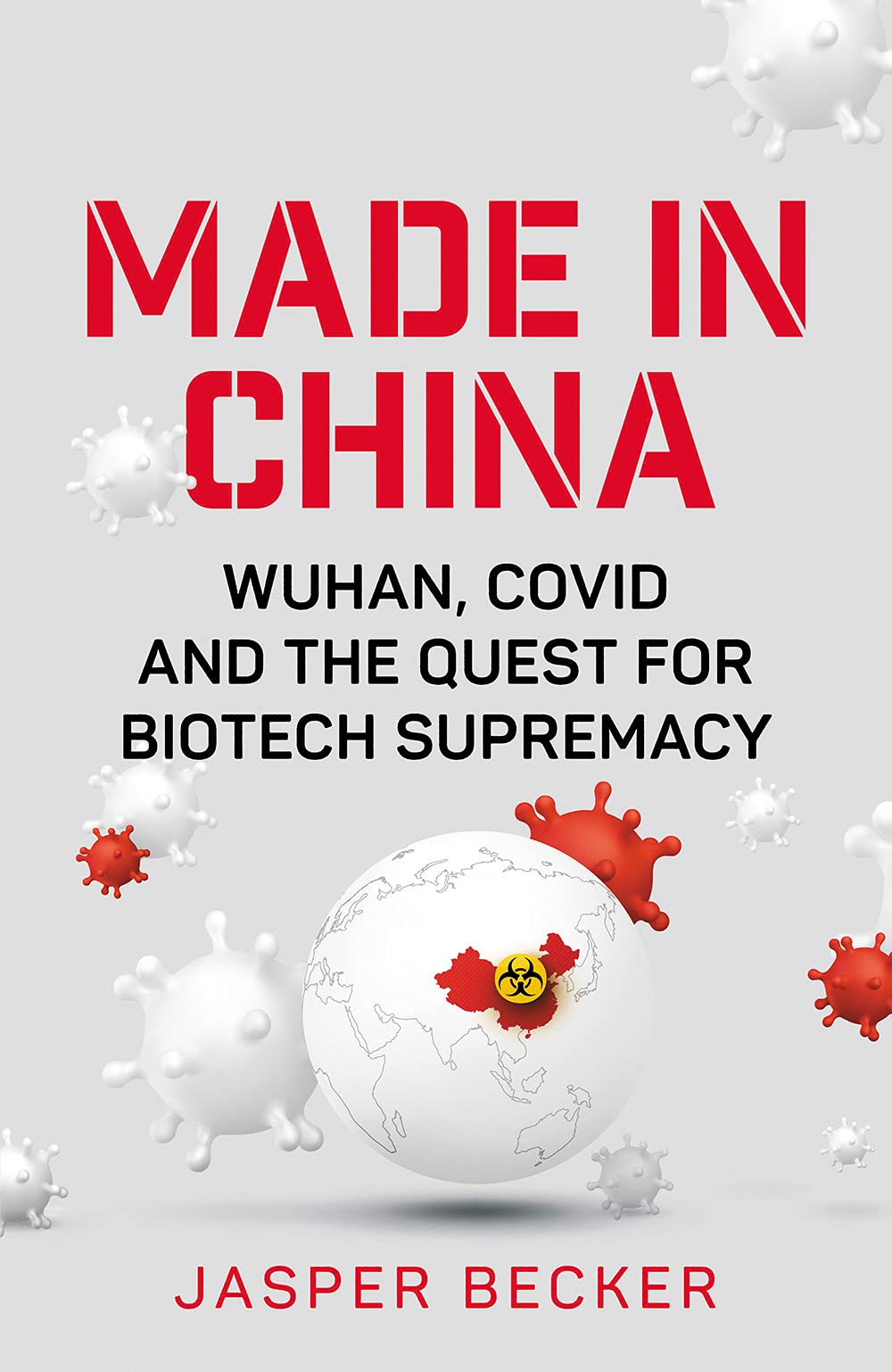 Made in China: Wuhan, Covid and the Quest for Biotech Supremacy,