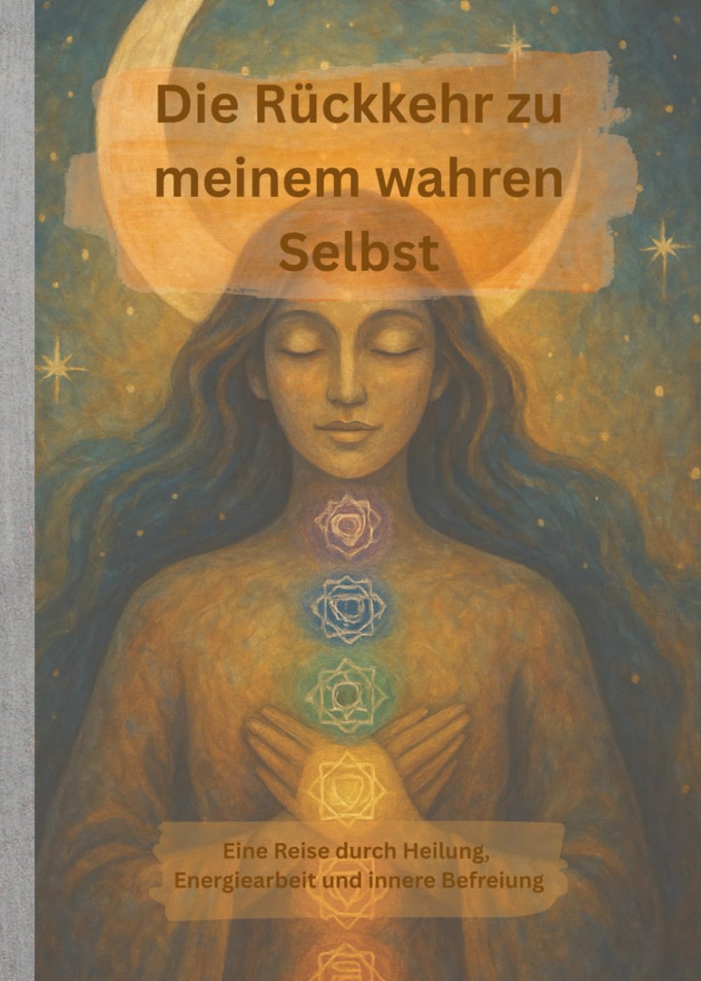 Die Rückkehr zu meinem wahren Selbst: Eine Reise durch Heilung, Energiearbeit und innere Befreiung