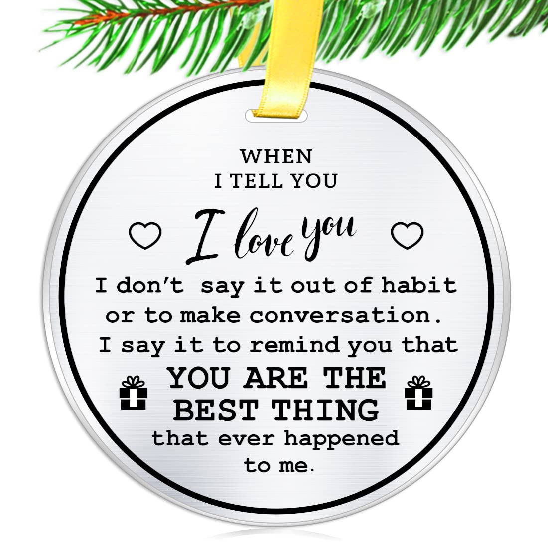 Christmas Love Ornament- When I Tell You I Love You- 3 inch Flat Stainless Steel Keepsake Gift