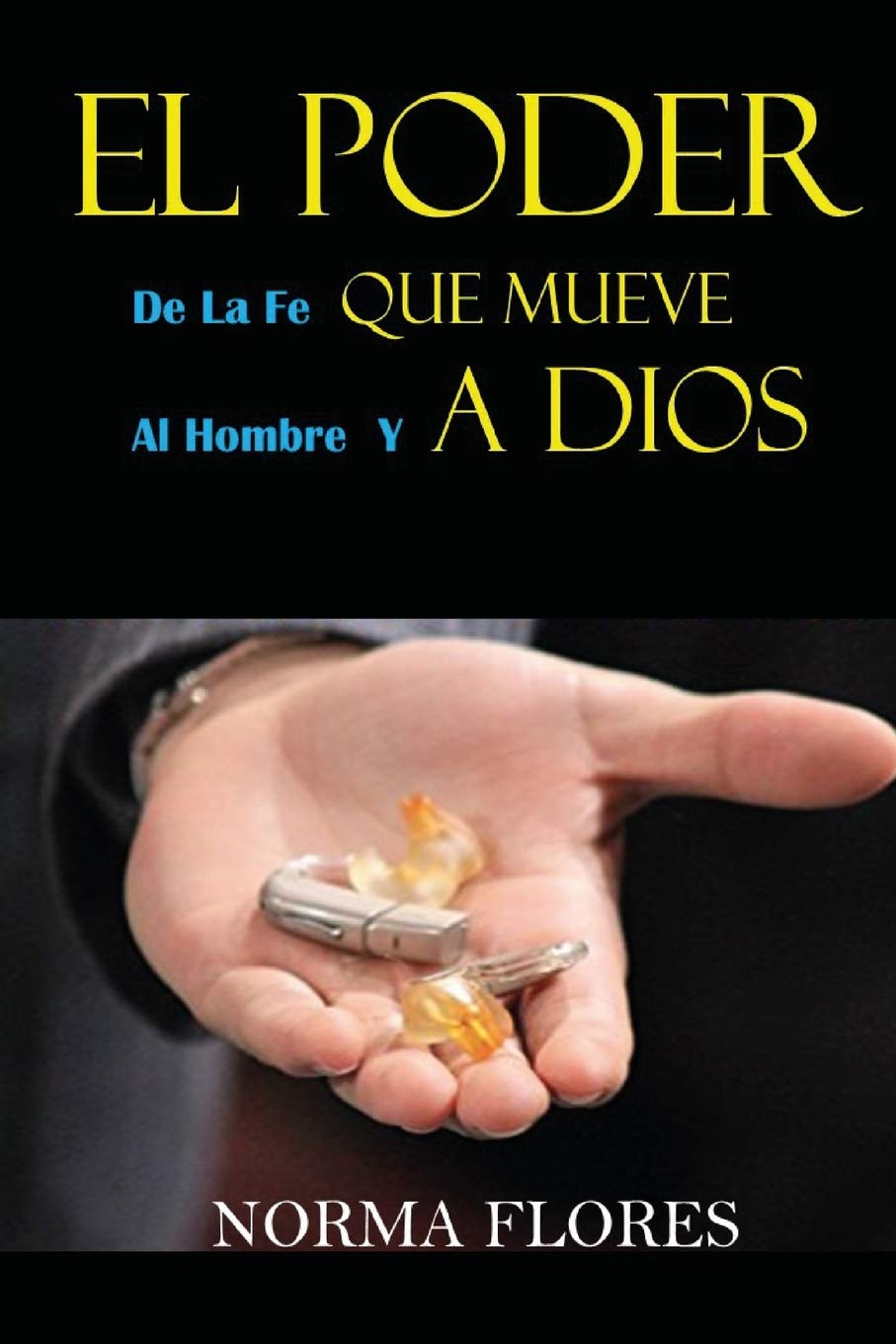 EL PODER DE LA FE QUE MUEVE AL HOMBRE Y A DIOS (Spanish Edition)