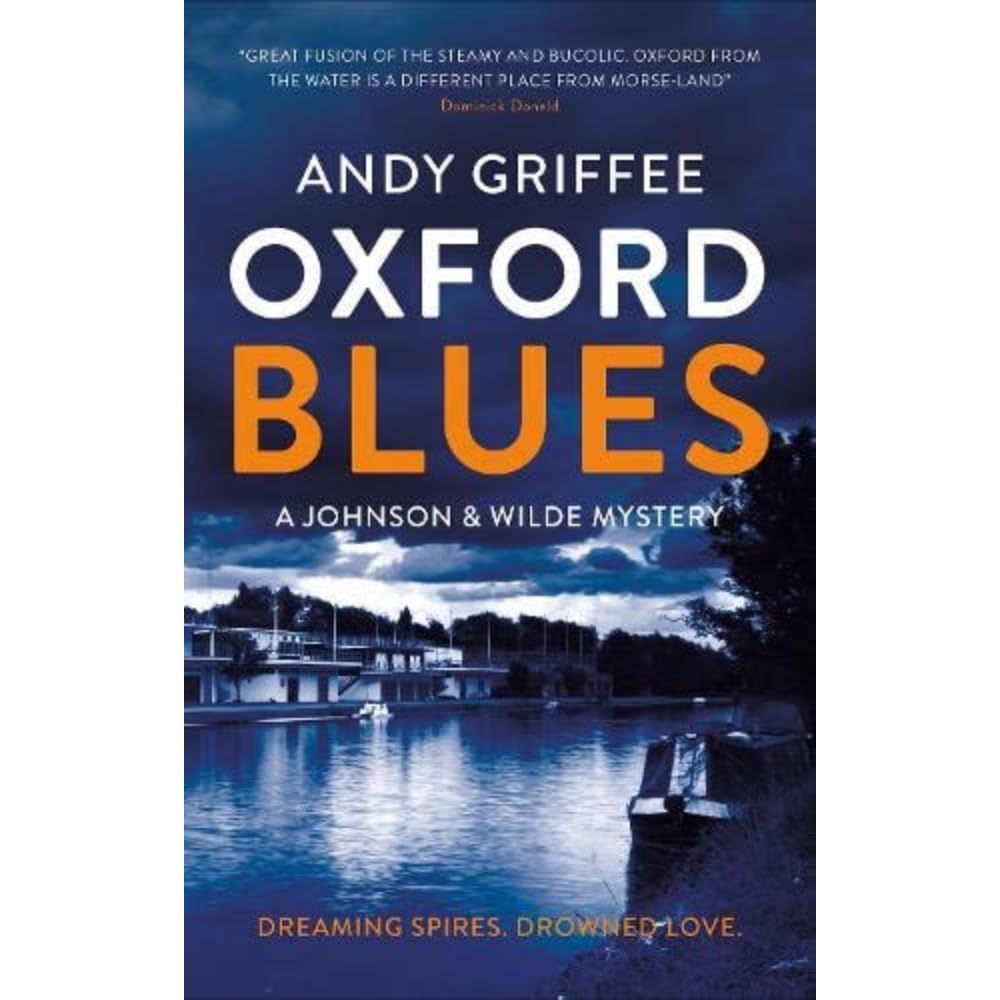 Oxford Blues: Dreaming spires. Dirty secrets. A canal noir novel.: 3 (Johnson & Wilde Crime Mystery)