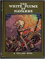 RARE 1928 FINE BINDING ILLUSTRATED WHITE PLUME OF NAVARRE VOLLAND CO. B0008B6IUW Book Cover