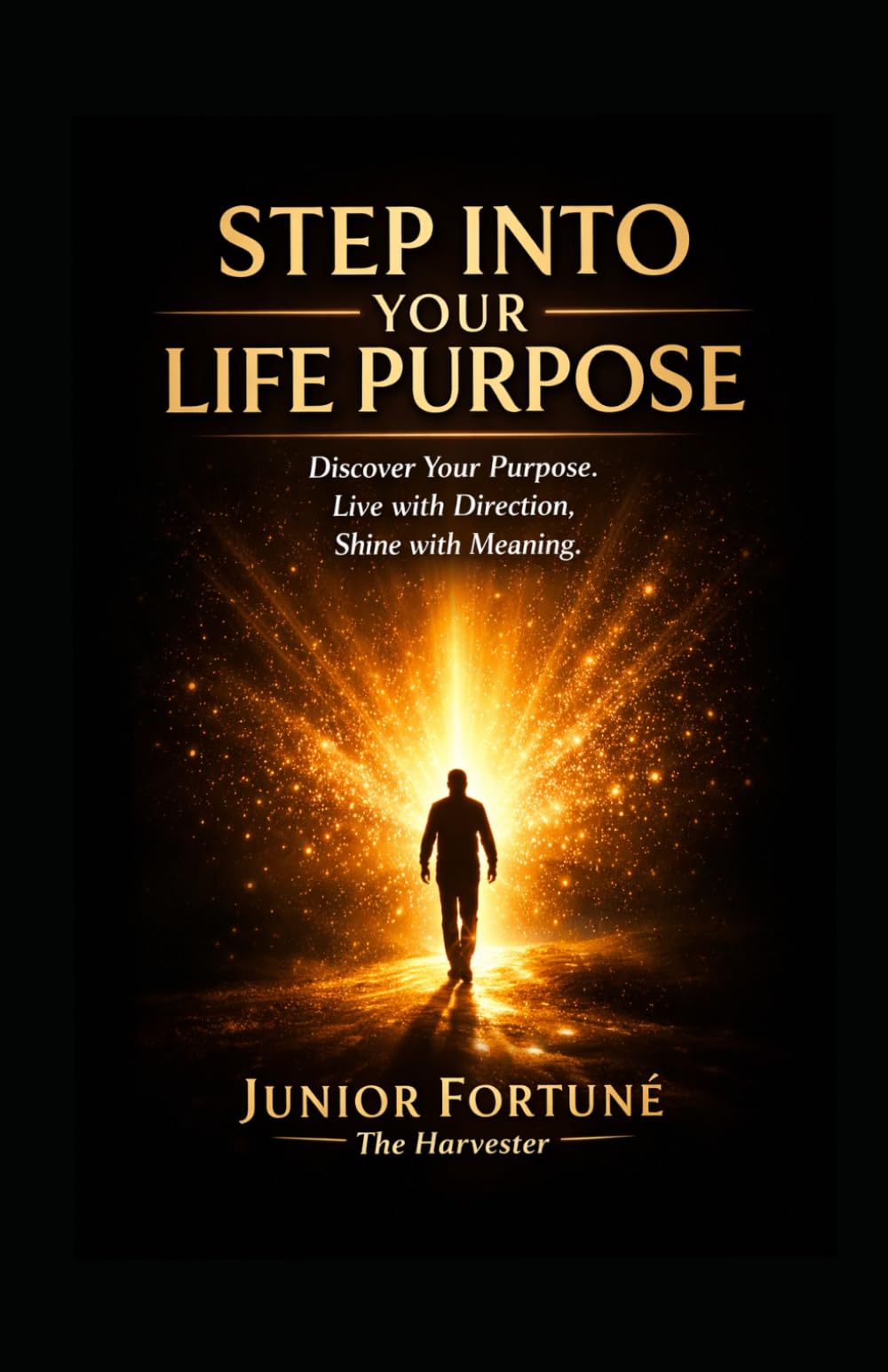 STEP INTO YOUR LIFE PURPOSE: Discover Your Purpose. Live with Direction. Shine with Meaning.