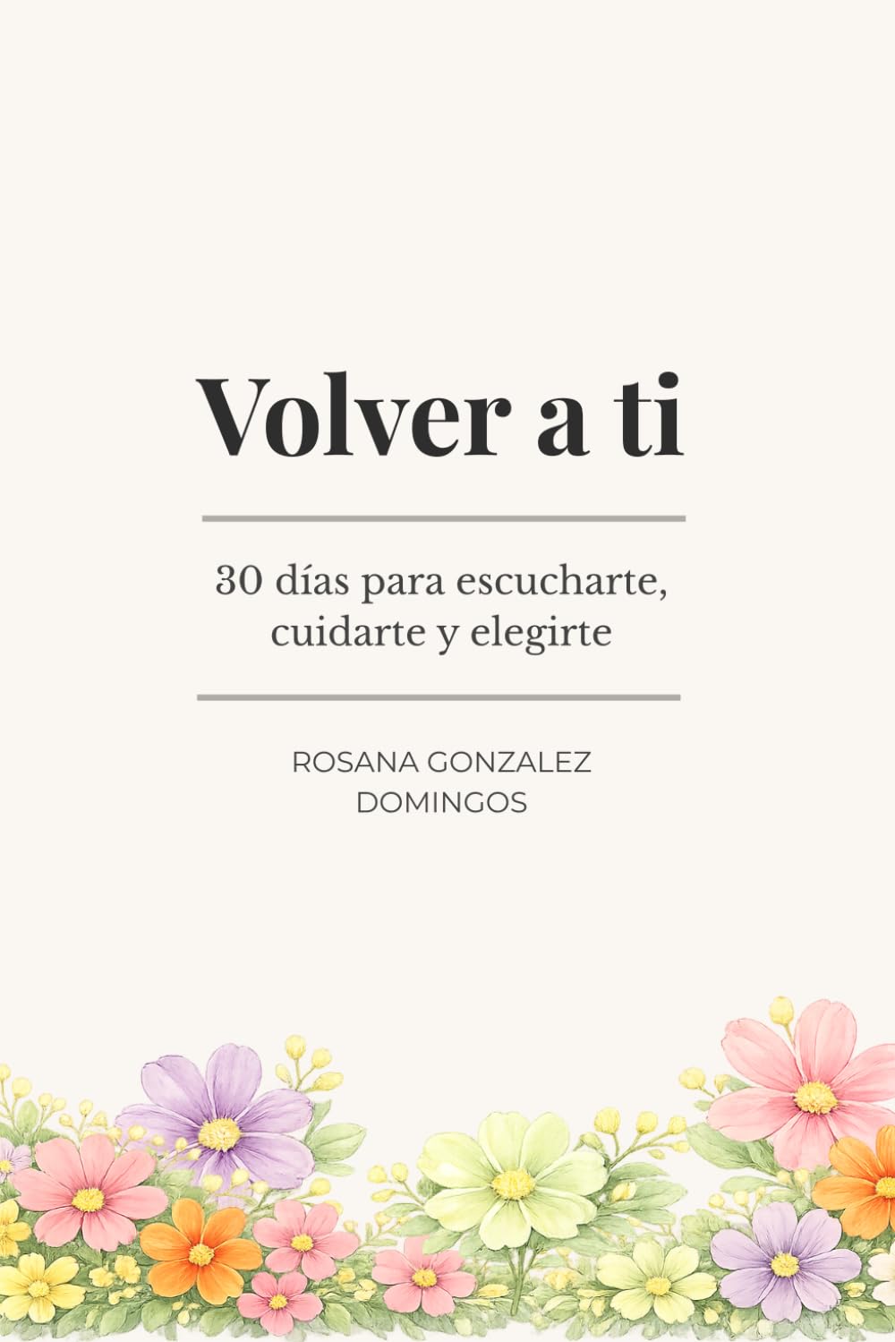 Volver a ti: 30 días para escucharte, cuidarte y elegirte