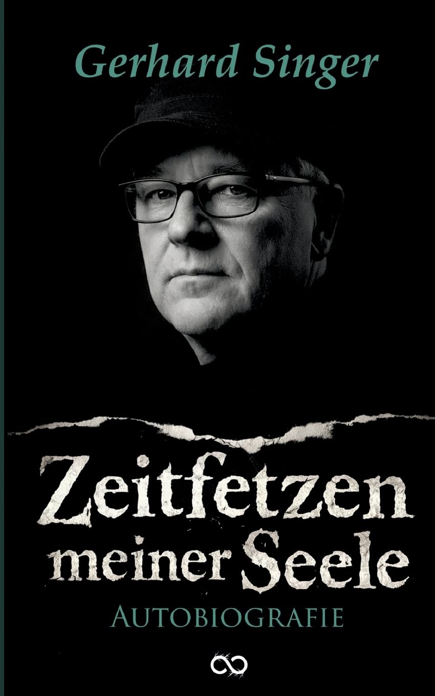 Zeitfetzen meiner Seele: Die Autobiografie von Gerhard Singer