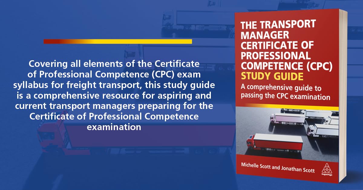 The Transport Manager Certificate of Professional Competence (CPC) Study Guide: A Comprehensive Guide to Passing the CPC Examination