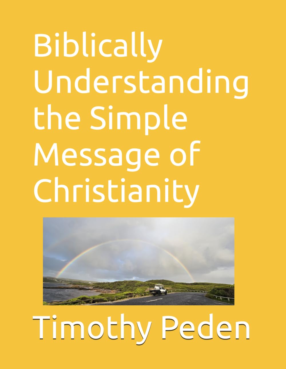 Biblically Understanding the Simple Message Of Christianity: Book 1 (Biblically ..... Understanding Christianity, Service and Trials.)