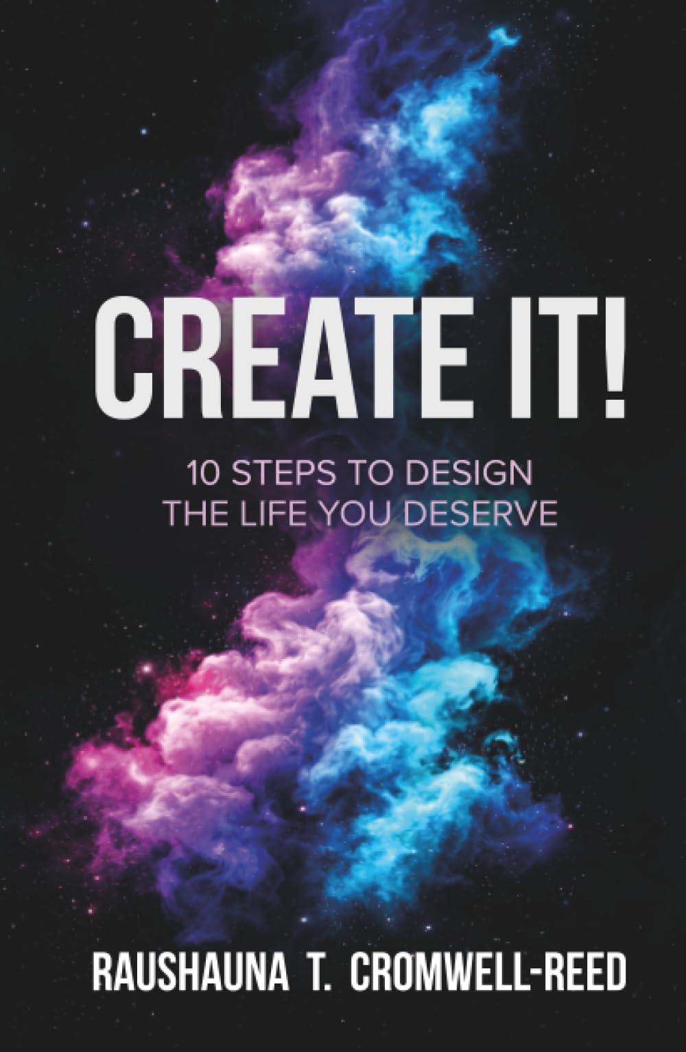 Create It!: 10 Steps to Design The Life You Deserve