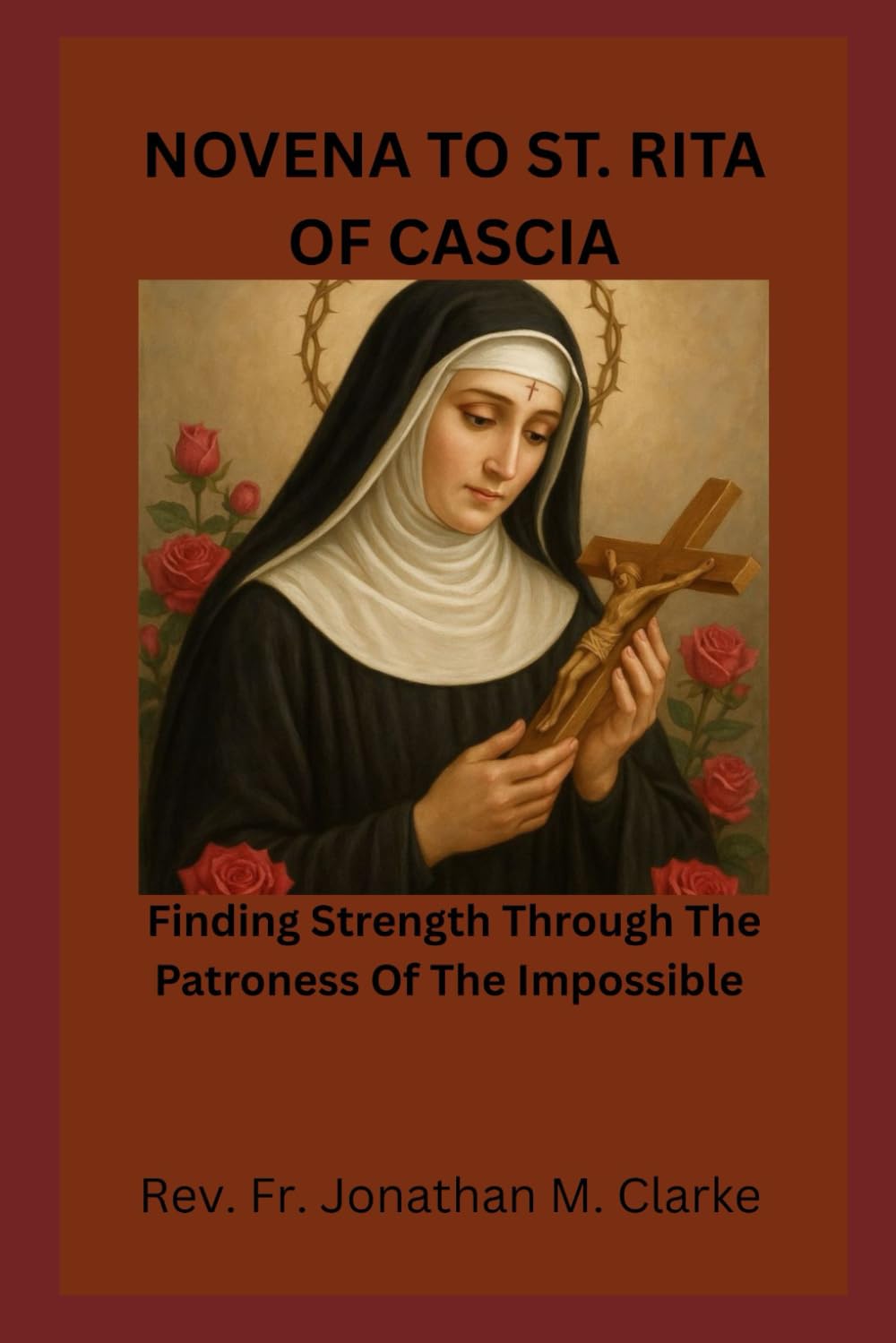 NOVENA TO ST RITA OF CASCIA: Finding Strength Through The Patroness Of The Impossible