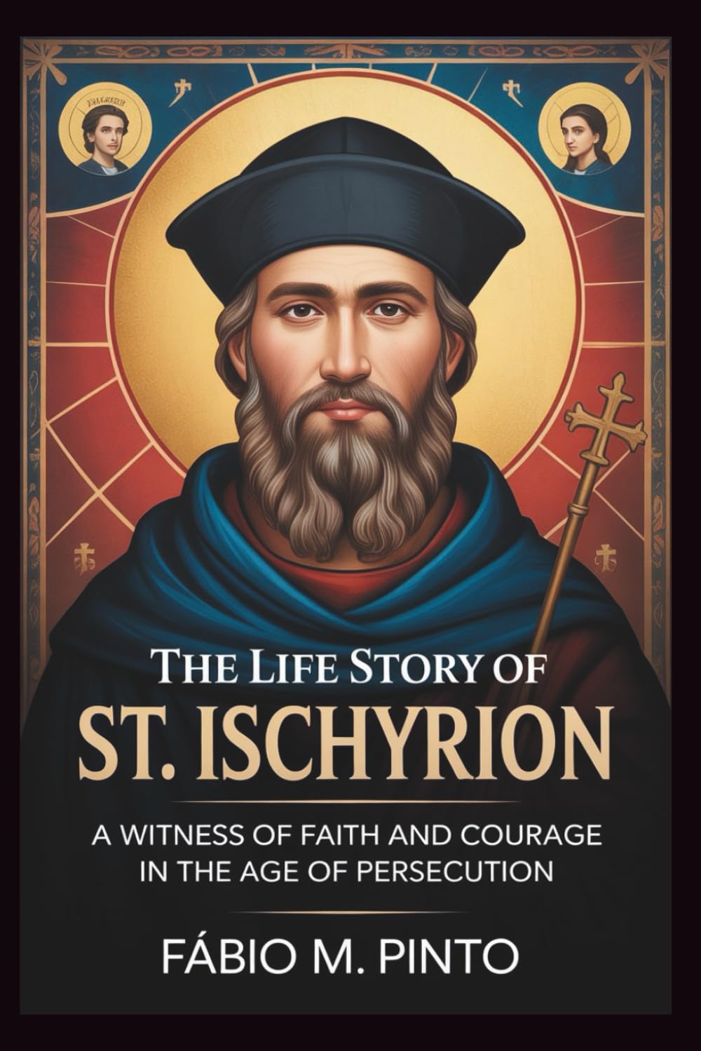 THE LIFE STORY OF ST. ISCHYRION (Lives Of Saints)