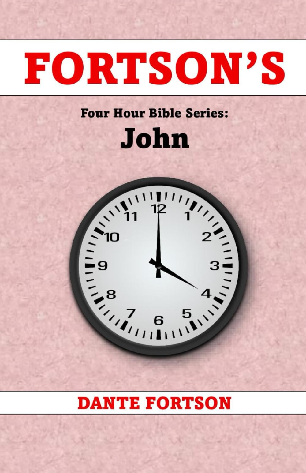 Fortson's Four Hour Bible Series: John (Learn The Complete Book of John In 4 Hours Or Less)