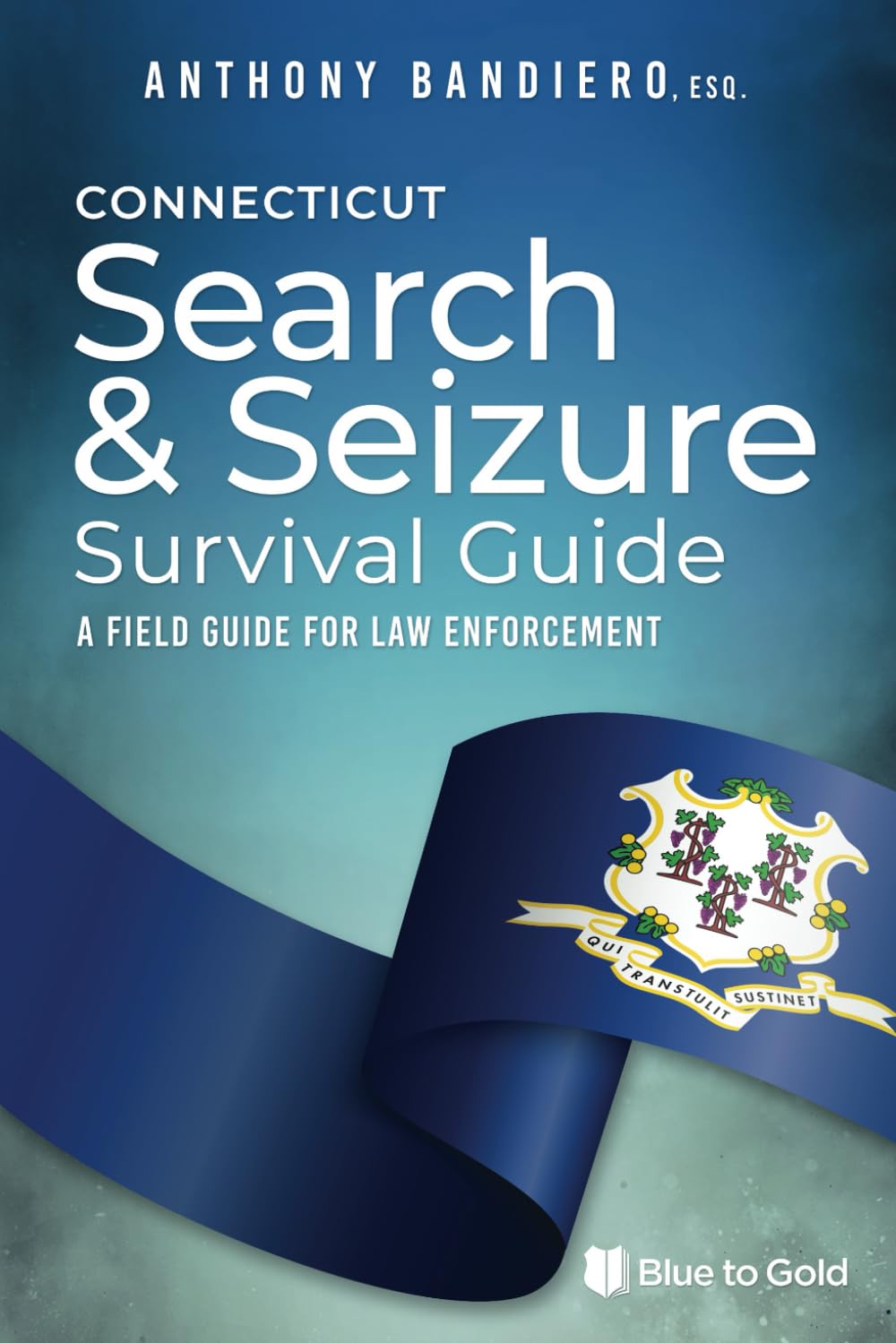 Connecticut Search & Seizure Survival Guide: A Field Guide for Law Enforcement