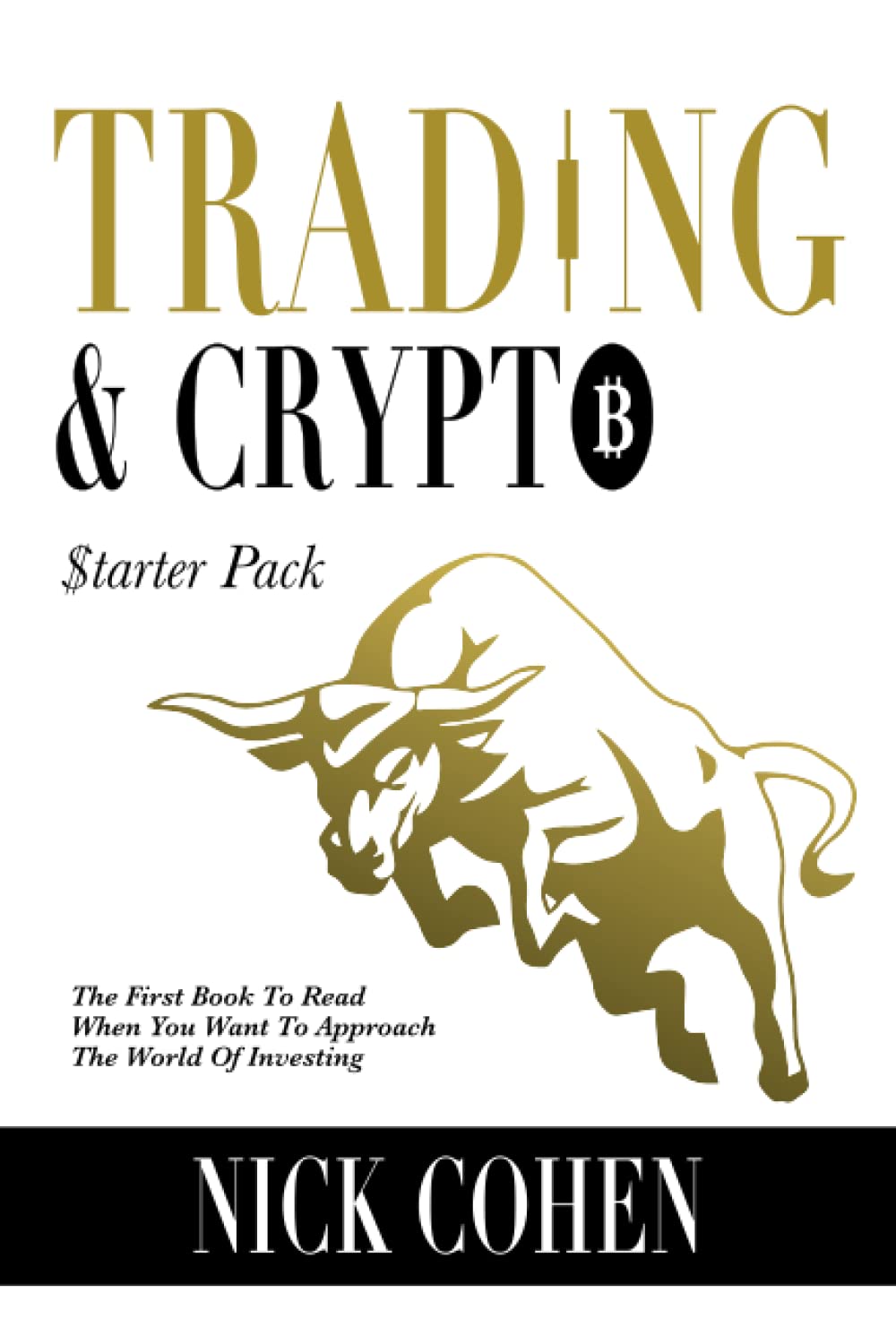 TRADING & CRYPTO Starter Pack: The First Book To Read When You Want To Approach The World Of Investing
